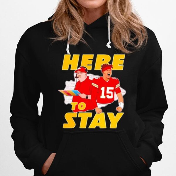 Here To Stay Kansas City Chiefs Coach And Patrick Mahomes Hoodie