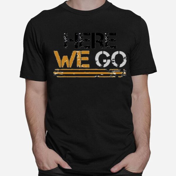 Here We Go Pittsburgh T-Shirt