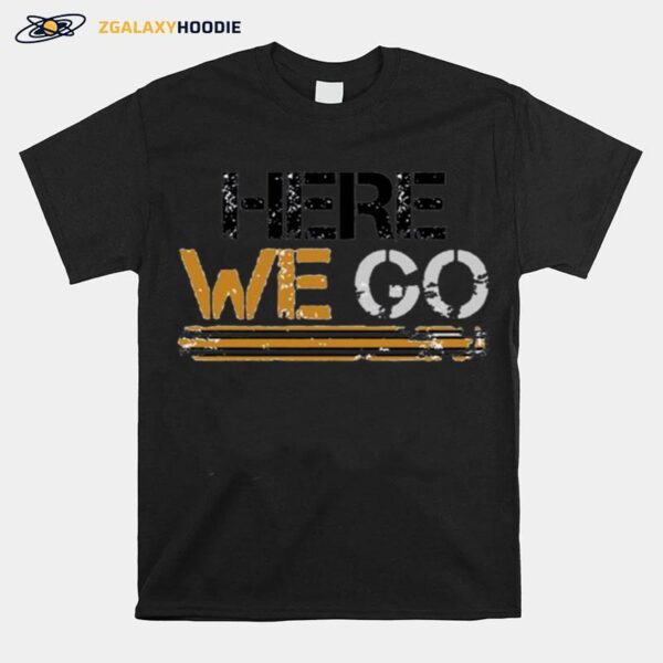 Here We Go Pittsburgh T-Shirt