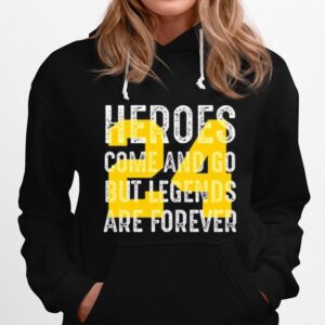 Heroes Come And Go But Legends Are Forever 24 Kobe Bryant Hoodie