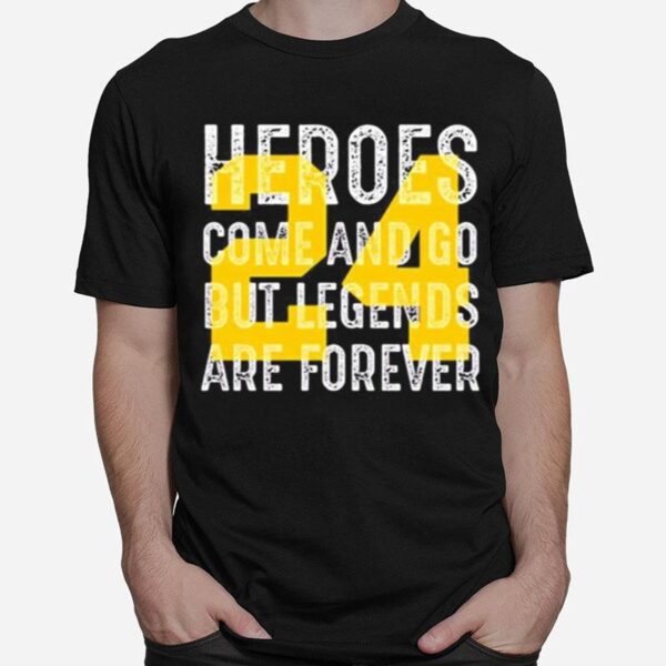 Heroes Come And Go But Legends Are Forever 24 Kobe Bryant T-Shirt