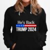 Hes Back Trump 2024 Hoodie