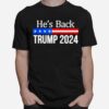 Hes Back Trump 2024 T-Shirt