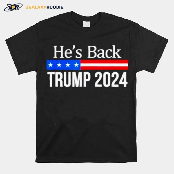 Hes Back Trump 2024 T-Shirt