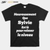 Heureusement Que Sylvie Est La Pour Relever Le Niveau T-Shirt