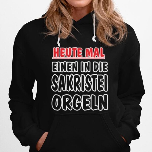 Heute Mal Einen In Die Sakristei Orgeln Hoodie