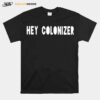 Hey Colonizer T-Shirt