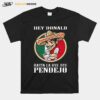 Hey Donald Hasta La Bye Bye Pendejo T-Shirt