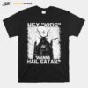 Hey Kids Wanna Hail Satan T-Shirt