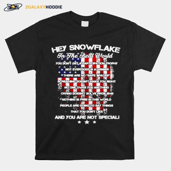 Hey Snowflake In The Real World And You Are Not Special T-Shirt