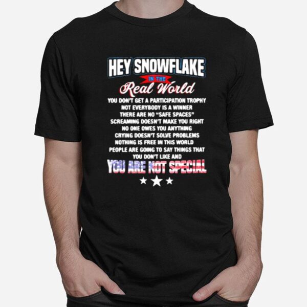 Hey Snowflake In The Real World You Are Not Special T-Shirt