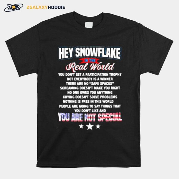 Hey Snowflake In The Real World You Are Not Special T-Shirt