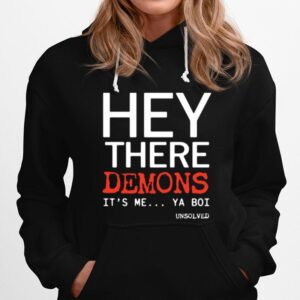 Hey There Demons Its Me Ya Boi Unsolved Hoodie