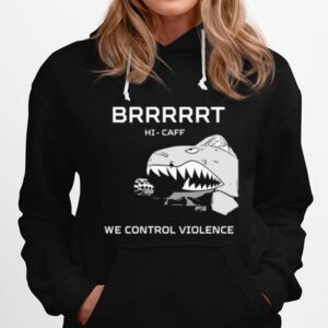 Hi Caff We Control Violence Brrrrrt Hoodie