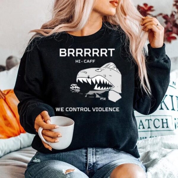 Hi Caff We Control Violence Brrrrrt Sweater