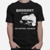 Hi Caff We Control Violence Brrrrrt T-Shirt