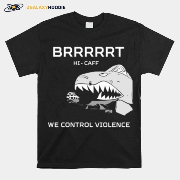 Hi Caff We Control Violence Brrrrrt T-Shirt