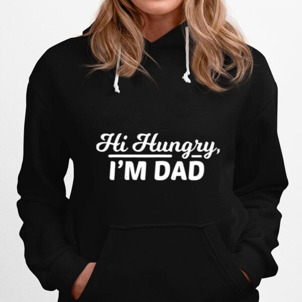 Hi Hungry Im Dad Fathers Day Hoodie