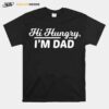 Hi Hungry Im Dad Fathers Day T-Shirt