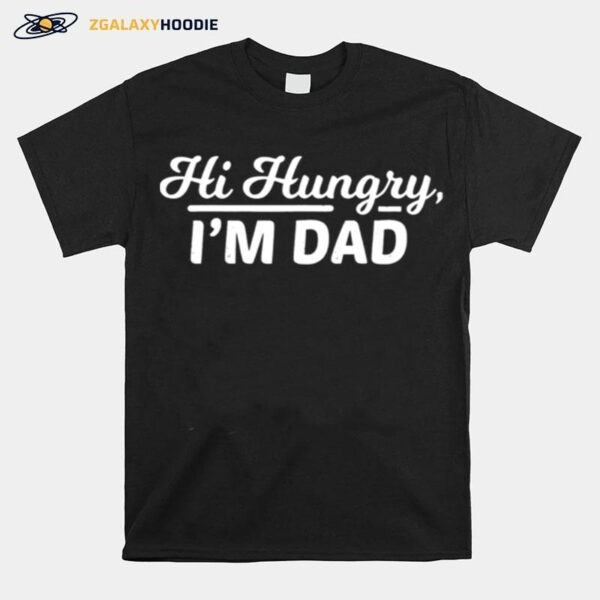 Hi Hungry Im Dad Fathers Day T-Shirt