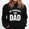 Hi Hungry Im Dad Hoodie