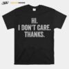 Hi I Dont Care Thanks Funny T-Shirt