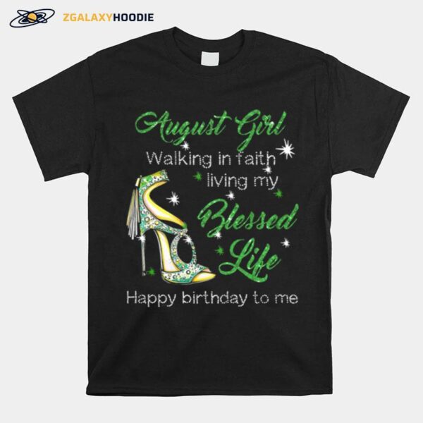 High Heels August Girl Walking In Faith Living My Blessed Life Happy Birthdau To Me T-Shirt