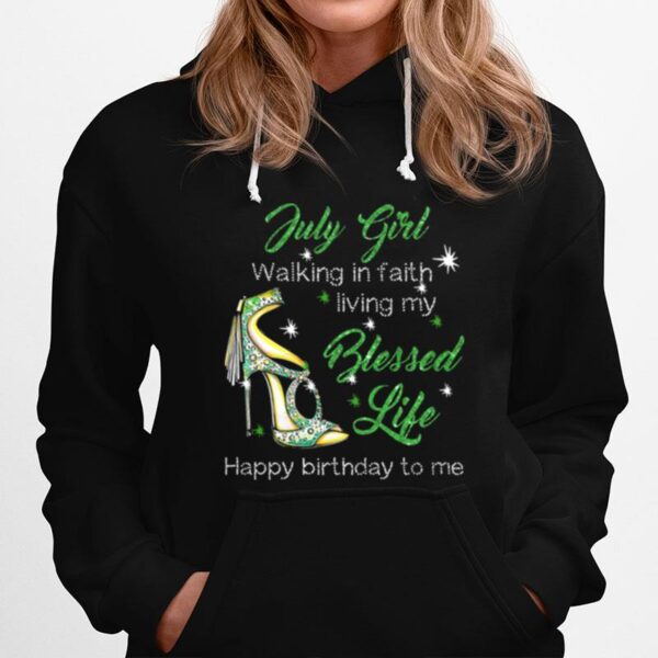 High Heels July Girl Walking In Faith Living My Blessed Life Happy Birthdau To Me Hoodie