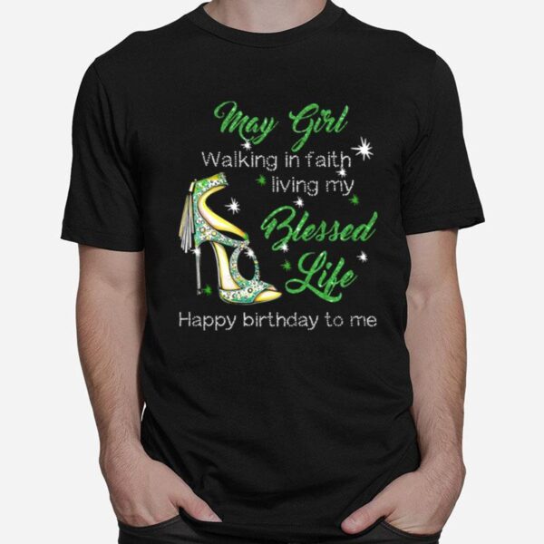 High Heels May Girl Walking In Faith Living My Blessed Life Happy Birthday To Me T-Shirt