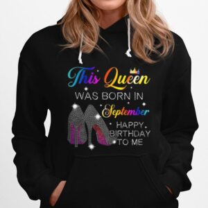High Heels This Queen Was Born In September Happy Birthday To Me Hoodie