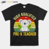 High Koalified Pre K Teacher Vintage T-Shirt