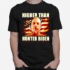 Higher Than Hunter Biden Assholes Live Forever T-Shirt