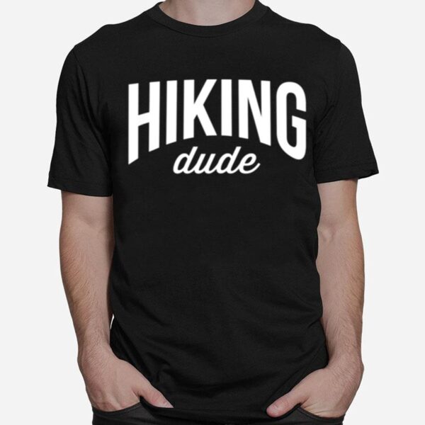 Hiker Hiking Dude T-Shirt