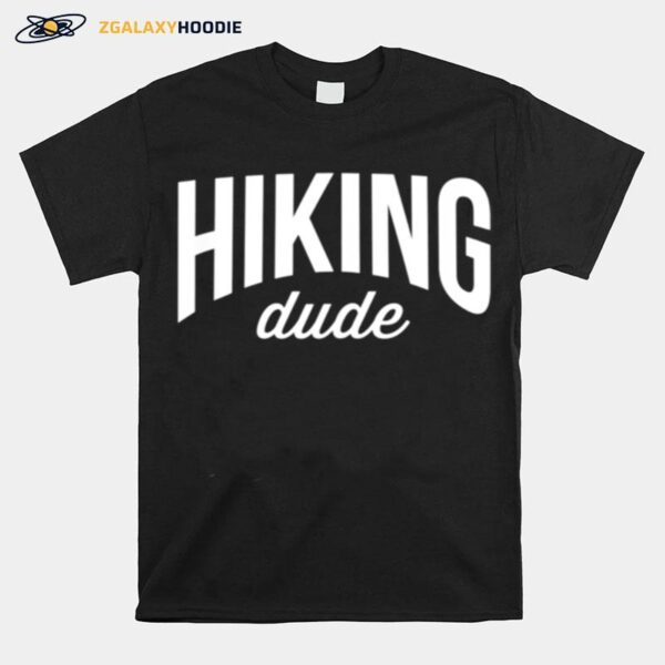 Hiker Hiking Dude T-Shirt