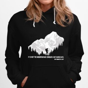 Hiker It Is Not The Mountain We Conquer But Ourselves Sir Edmund Hillary Hoodie