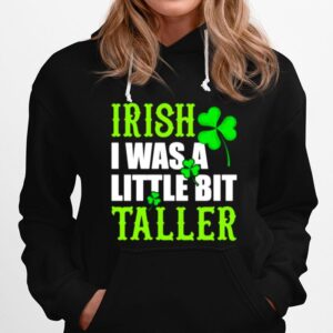Irish I Was A Little Bit Taller St Patricks Day Hoodie