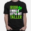 Irish I Was A Little Bit Taller St Patricks Day T-Shirt