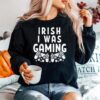 Irish I Was Gaming Funny St Patricks Day Gamer Sweater