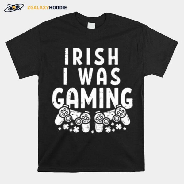 Irish I Was Gaming Funny St Patricks Day Gamer T-Shirt