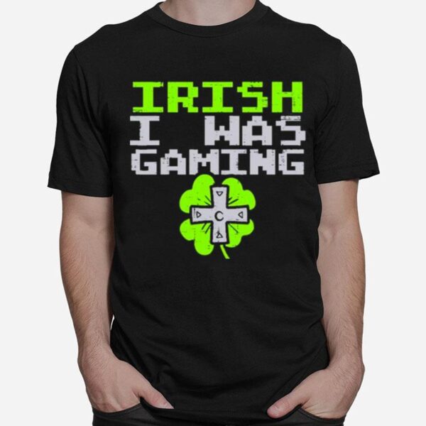 Irish I Was Gaming St Patricks Day Gamer T-Shirt