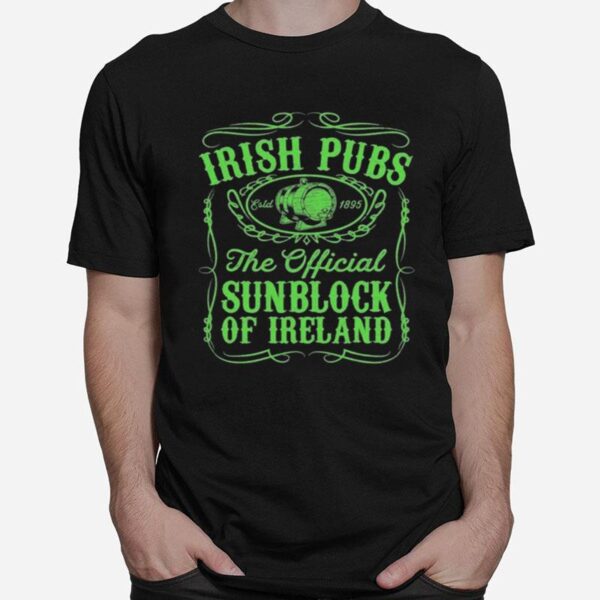 Irish Pubs The Official Sunblock Of Ireland St Patricks T-Shirt