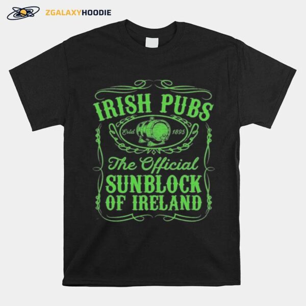 Irish Pubs The Official Sunblock Of Ireland St Patricks T-Shirt