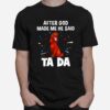 Irish Setter After God Made Me He Said Ta Da T-Shirt