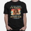 Irish Setter My Dog Thinks Im Perfect Who Cares What Anyone Else Thinks T-Shirt