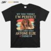 Irish Setter My Dog Thinks Im Perfect Who Cares What Anyone Else Thinks T-Shirt