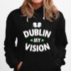 Irish St Patricks Day Dublin My Vision Hoodie