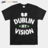 Irish St Patricks Day Dublin My Vision T-Shirt