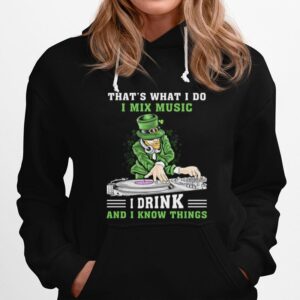 Irish Thats What I Do I Mix Music I Drink And I Know Things St Patricks Day Hoodie