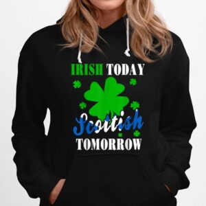 Irish Today Scottish Tomorrow St Patricks Day Hoodie