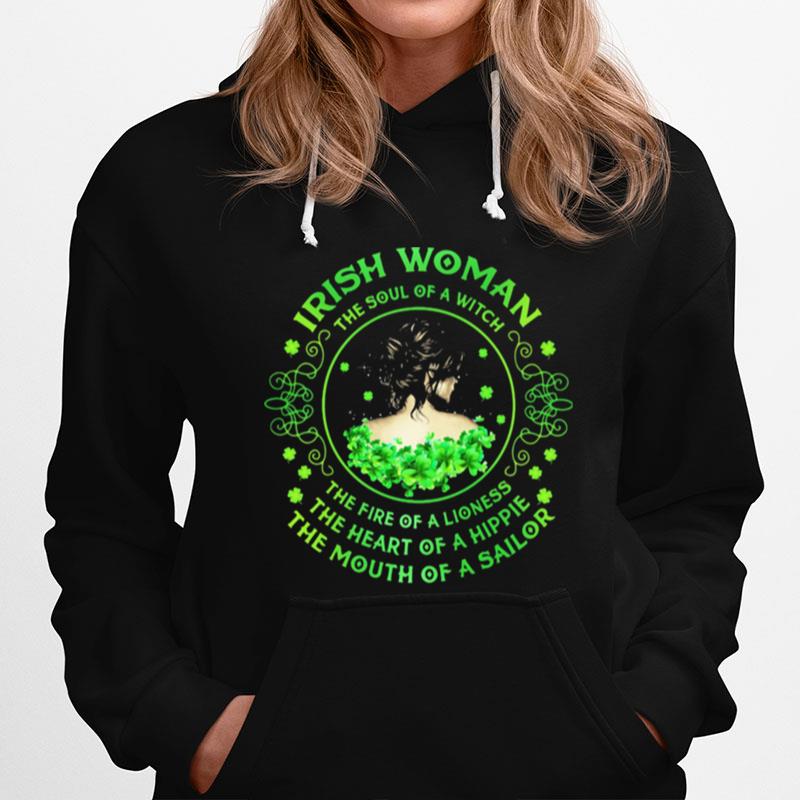 Irish Woman The Soul Of A Witch The Rire Of Lioness The Heart Of A Hippie The Mouth Of A Sailor Patricks Day Hoodie